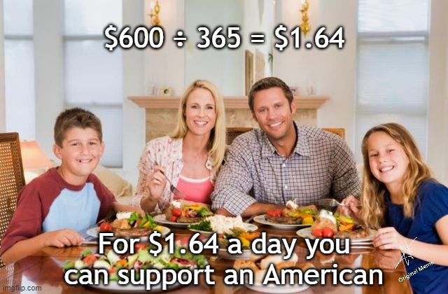 Stimulus Support An American | $600 ÷ 365 = $1.64; For $1.64 a day you can support an American | image tagged in stimulus,donald trump,covid-19,american | made w/ Imgflip meme maker