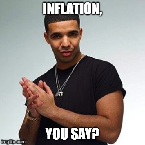 Horny Drake | INFLATION, YOU SAY? | image tagged in horny drake | made w/ Imgflip meme maker