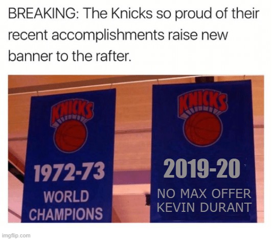 Knicks Banner Meme | 2019-20; NO MAX OFFER
KEVIN DURANT | image tagged in knicks banner meme | made w/ Imgflip meme maker