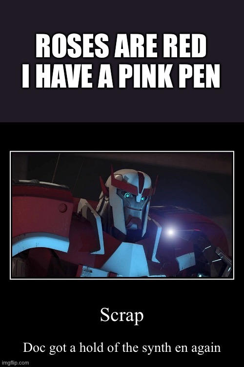 Doc Sunshine | ROSES ARE RED
I HAVE A PINK PEN | image tagged in transformers,transformers prime,tfp,ratchet | made w/ Imgflip meme maker