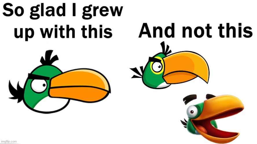 look how Rovio massacred the green bird! | image tagged in so glad i grew up with this,angry birds,memes | made w/ Imgflip meme maker