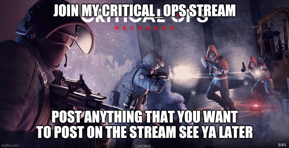 Link https://imgflip.com/m/Critical_ops | JOIN MY CRITICAL_OPS STREAM; POST ANYTHING THAT YOU WANT TO POST ON THE STREAM SEE YA LATER | image tagged in critical ops | made w/ Imgflip meme maker