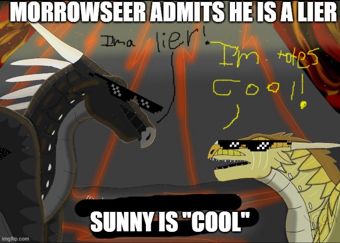 Wings of fire | MORROWSEER ADMITS HE IS A LIER; SUNNY IS "COOL" | image tagged in wings of fire | made w/ Imgflip meme maker