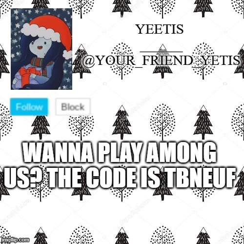 ye | WANNA PLAY AMONG US? THE CODE IS TBNEUF | made w/ Imgflip meme maker