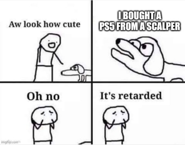 PS5 scalpers | image tagged in ps5 | made w/ Imgflip meme maker