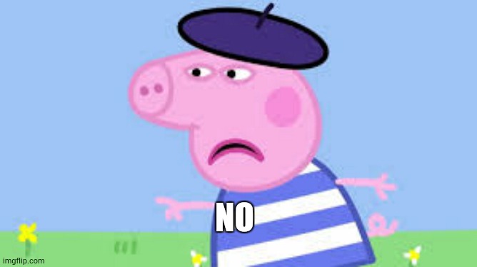 my custom peppa for the peppa101 stream that I made | NO | image tagged in angry french peppa | made w/ Imgflip meme maker