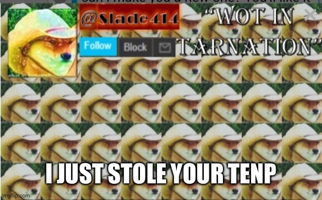 I JUST STOLE YOUR TEMP | made w/ Imgflip meme maker