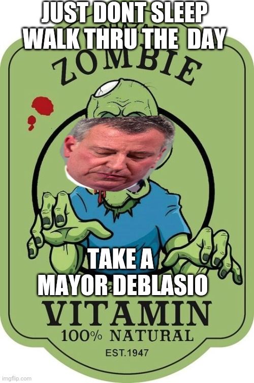 Never late | JUST DONT SLEEP WALK THRU THE  DAY; TAKE A  MAYOR DEBLASIO | image tagged in i too like to live dangerously | made w/ Imgflip meme maker