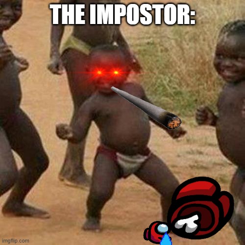 YA YA | THE IMPOSTOR: | image tagged in memes,third world success kid | made w/ Imgflip meme maker