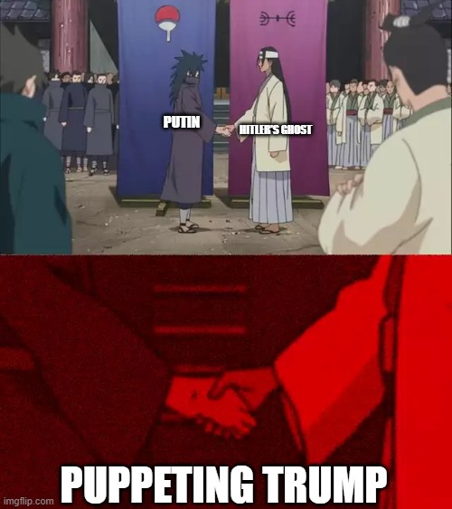 Naruto Handshake Meme Template | PUTIN HITLER'S GHOST PUPPETING TRUMP | image tagged in naruto handshake meme template | made w/ Imgflip meme maker