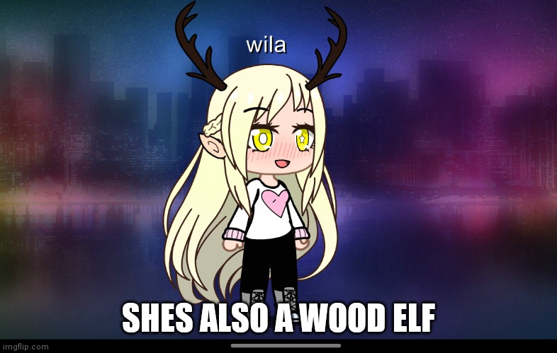 She s a wood elf | SHES ALSO A WOOD ELF | image tagged in buddy the elf | made w/ Imgflip meme maker