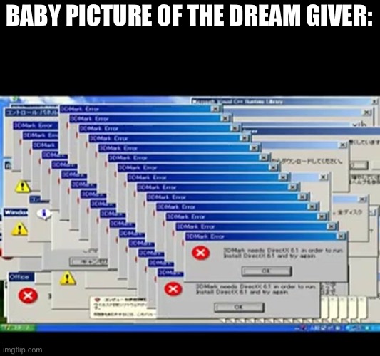 This is a joke, the Dream Giver never had a baby form | BABY PICTURE OF THE DREAM GIVER: | image tagged in windows errors,oc | made w/ Imgflip meme maker