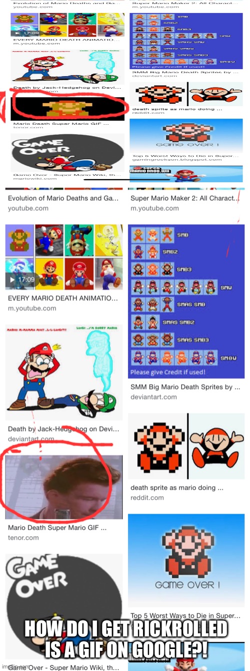 Search “Mario death” | HOW DO I GET RICKROLLED IS A GIF ON GOOGLE?! | image tagged in blank white template | made w/ Imgflip meme maker