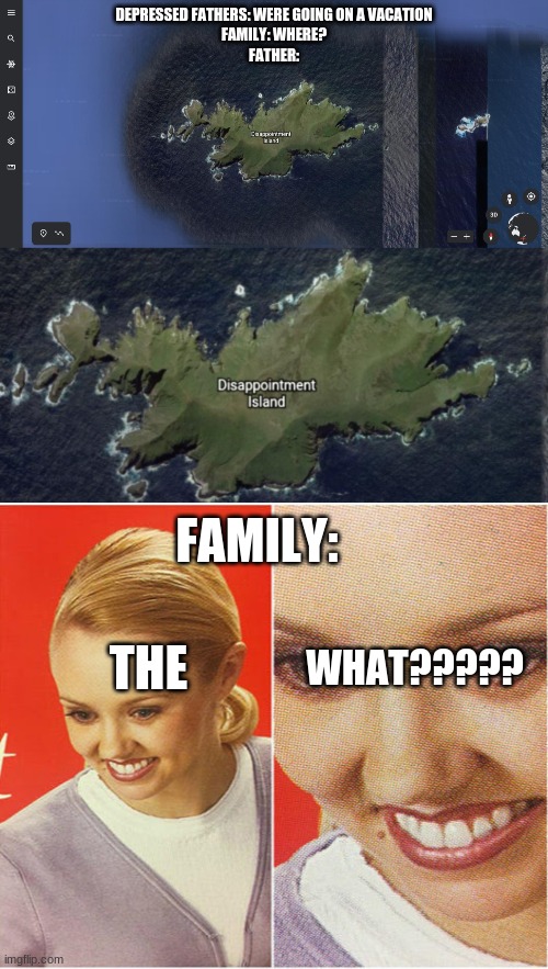 Dissapointment Island, New Zealand (Actual Place) | DEPRESSED FATHERS: WERE GOING ON A VACATION
FAMILY: WHERE?
FATHER:; FAMILY:; THE; WHAT????? | image tagged in dissapointment island,dank memes,dank coffee,love it dank,tags are useless,who reads these | made w/ Imgflip meme maker