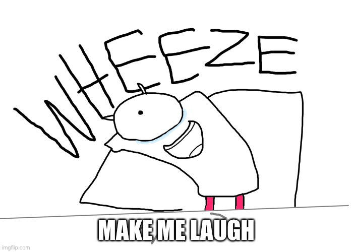 R-taws Wheeze | MAKE ME LAUGH | image tagged in r-taws wheeze | made w/ Imgflip meme maker