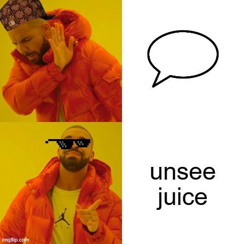 Drake Hotline Bling Meme | unsee juice | image tagged in memes,drake hotline bling | made w/ Imgflip meme maker