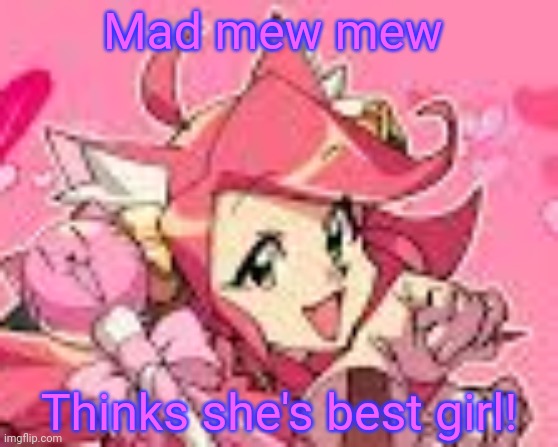 Mad mew mew Thinks she's best girl! | made w/ Imgflip meme maker