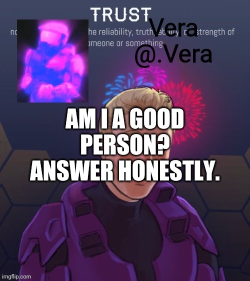 a n n o u n c e 2 | AM I A GOOD PERSON? ANSWER HONESTLY. | image tagged in a n n o u n c e 2 | made w/ Imgflip meme maker