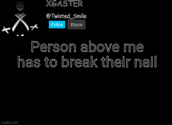 æ | Person above me has to break their nail | image tagged in shattered's announcement | made w/ Imgflip meme maker