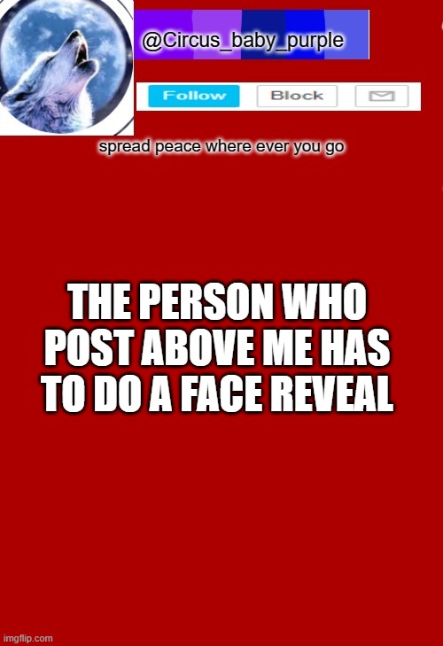 hehehe | THE PERSON WHO POST ABOVE ME HAS TO DO A FACE REVEAL | made w/ Imgflip meme maker
