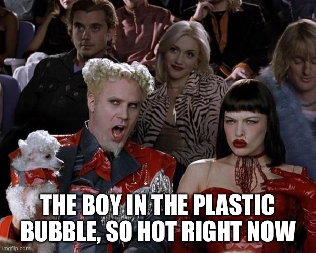 Mugatu So Hot Right Now Meme | THE BOY IN THE PLASTIC BUBBLE, SO HOT RIGHT NOW | image tagged in memes,mugatu so hot right now | made w/ Imgflip meme maker