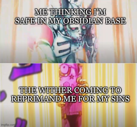 tusk opens love train | ME THINKING I’M SAFE IN MY OBSIDIAN BASE; THE WITHER COMING TO REPRIMAND ME FOR MY SINS | image tagged in tusk opens love train,jojo's bizarre adventure,valentines,funny,funny memes,memes | made w/ Imgflip meme maker