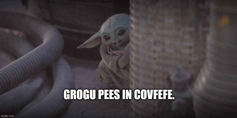Baby Yoda Peek | GROGU PEES IN COVFEFE. | image tagged in baby yoda peek | made w/ Imgflip meme maker
