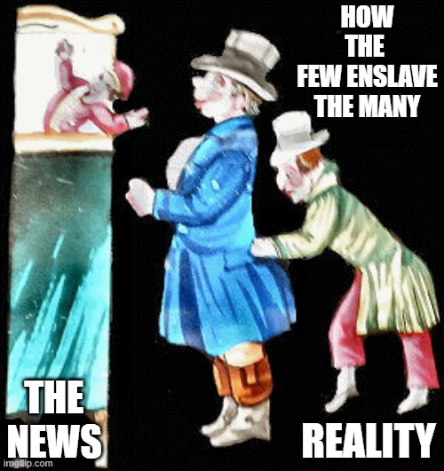 news vs reality | HOW THE 
FEW ENSLAVE THE MANY | image tagged in msm lies,msm,poverty,politics,economics | made w/ Imgflip meme maker