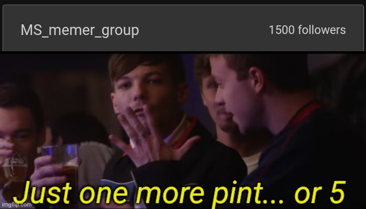 AYYY | image tagged in just one more pint or 5 | made w/ Imgflip meme maker