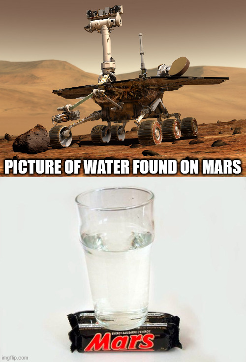 PICTURE OF WATER FOUND ON MARS | image tagged in mars rover | made w/ Imgflip meme maker