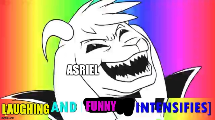 HOPES AND DREAMS INTENSIFY OVERLOAD | ASRIEL LAUGHING FUNNY | image tagged in hopes and dreams intensify overload | made w/ Imgflip meme maker