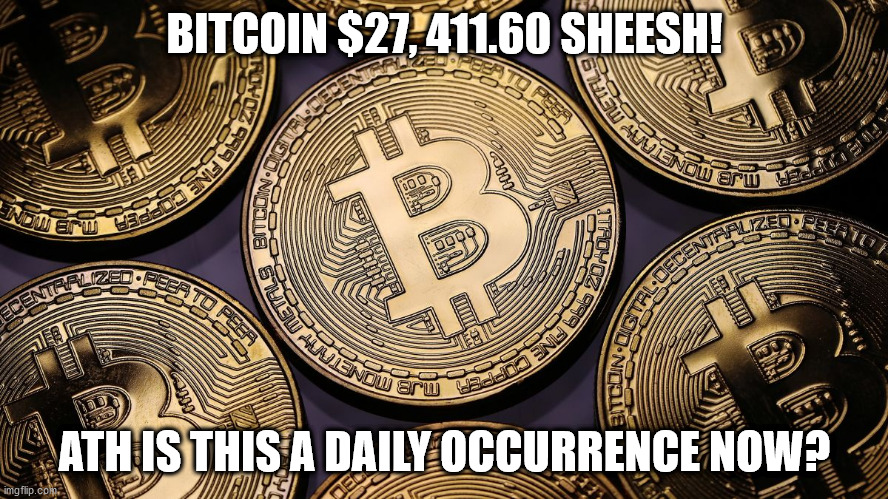 Bitcoin $27,411.60 ATH | BITCOIN $27, 411.60 SHEESH! ATH IS THIS A DAILY OCCURRENCE NOW? | image tagged in bitcoin | made w/ Imgflip meme maker