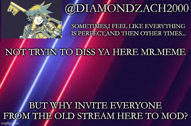 announcement temp #2 | NOT TRYIN TO DISS YA HERE MR.MEME; BUT WHY INVITE EVERYONE FROM THE OLD STREAM HERE TO MOD? | image tagged in announcement temp 2 | made w/ Imgflip meme maker