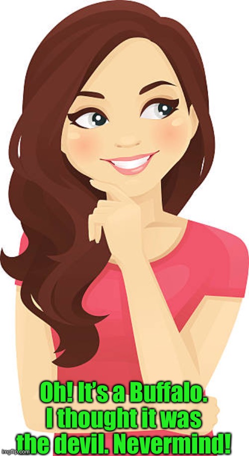 Oh! It’s a Buffalo. I thought it was the devil. Nevermind! | made w/ Imgflip meme maker