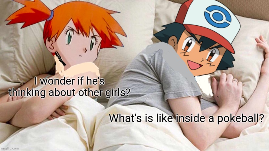 Pokemon crossover | I wonder if he's thinking about other girls? What's is like inside a pokeball? | image tagged in memes,i bet he's thinking about other women,ash ketchum,misty,pokemon,crossover memes | made w/ Imgflip meme maker