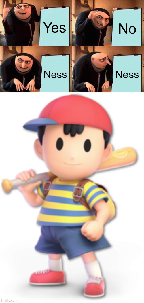 Yes; No; Ness; Ness | image tagged in memes,gru's plan | made w/ Imgflip meme maker