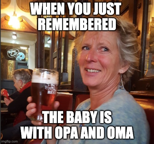 Carefree | WHEN YOU JUST 
REMEMBERED; THE BABY IS WITH OPA AND OMA | image tagged in freedom | made w/ Imgflip meme maker