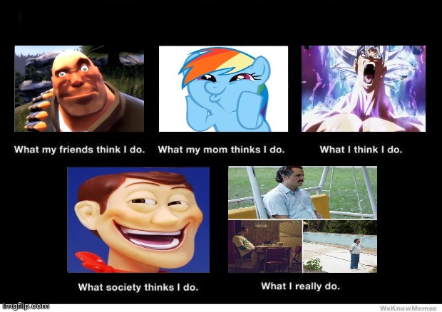 What I really do | image tagged in what i really do,tru af | made w/ Imgflip meme maker