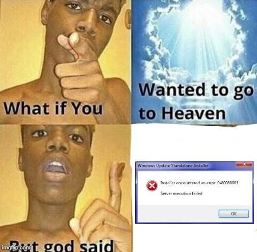 windows | image tagged in what if you wanted to go to heaven | made w/ Imgflip meme maker