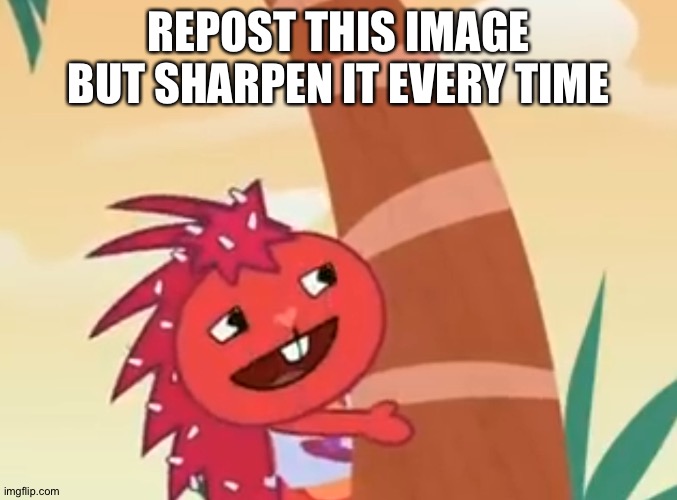 REPOST THIS IMAGE BUT SHARPEN IT EVERY TIME | made w/ Imgflip meme maker