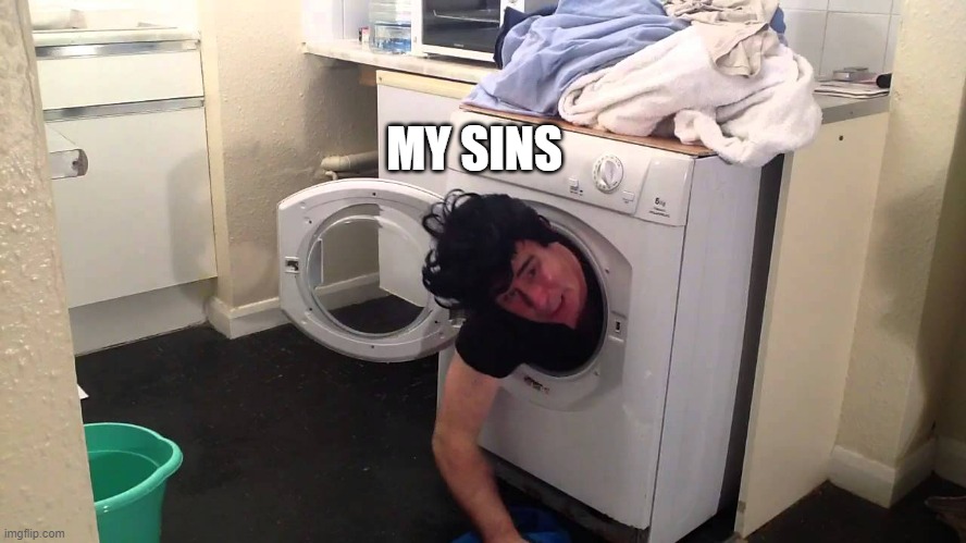 Man stuck in dryer/washing machine | MY SINS | image tagged in man stuck in dryer/washing machine | made w/ Imgflip meme maker
