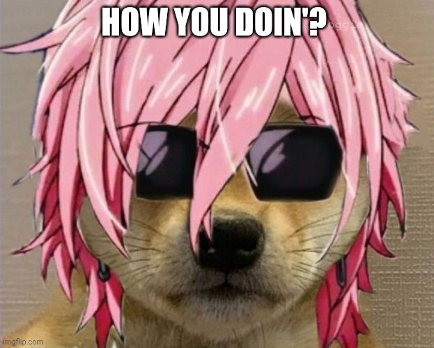 HOW YOU DOIN'? | made w/ Imgflip meme maker