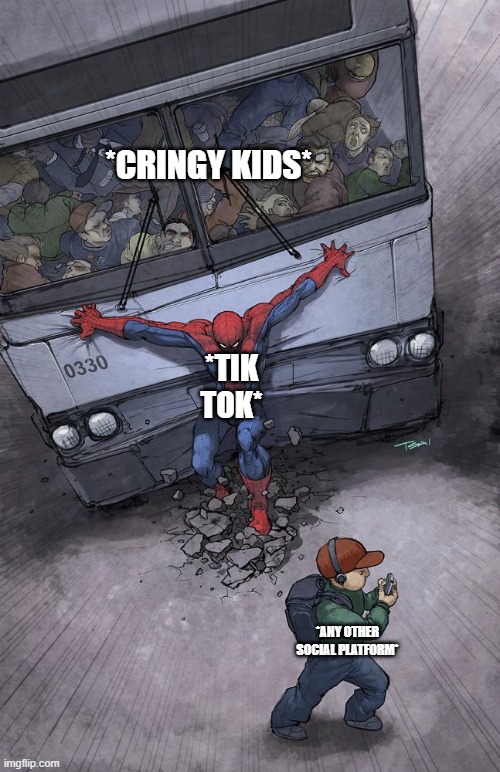 sadly, we need tik tok to exist in order to keep the peace | *CRINGY KIDS*; *TIK TOK*; *ANY OTHER SOCIAL PLATFORM* | image tagged in spider-man bus | made w/ Imgflip meme maker