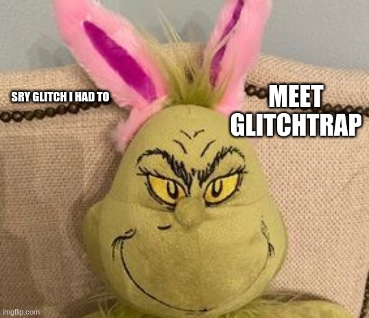 sry glitch | MEET GLITCHTRAP; SRY GLITCH I HAD TO | image tagged in wheeze | made w/ Imgflip meme maker