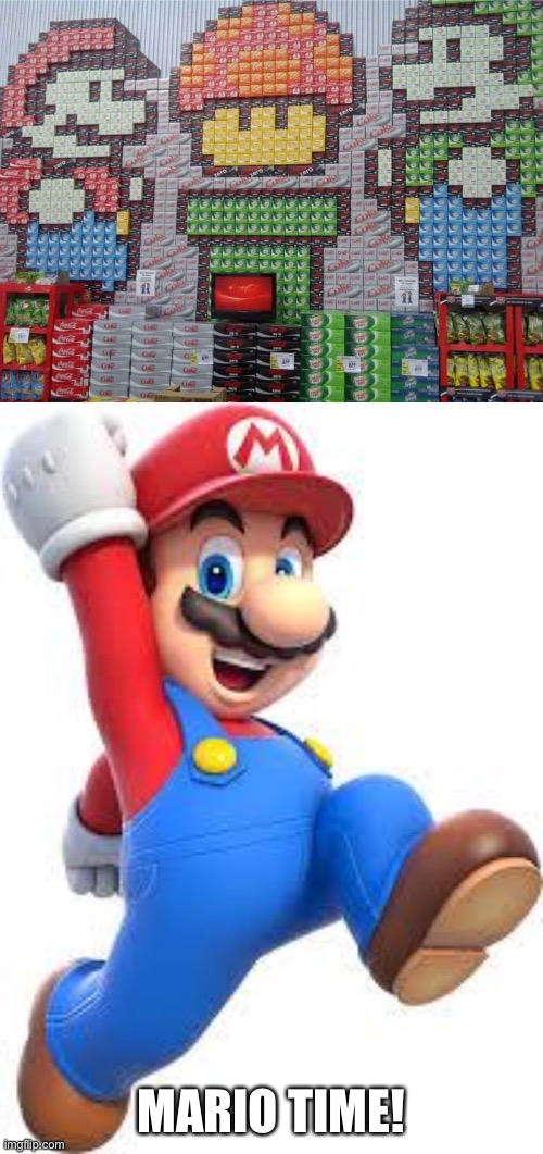 One job, he fricking nailed it | MARIO TIME! | image tagged in mario | made w/ Imgflip meme maker