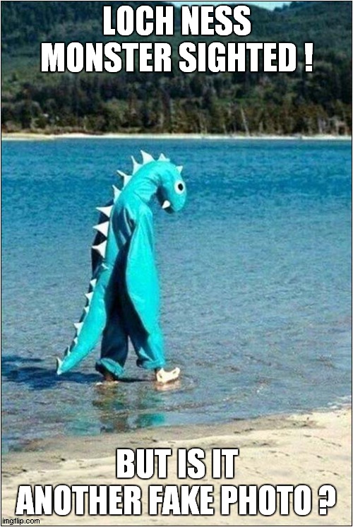 It's Nessy ! | LOCH NESS MONSTER SIGHTED ! BUT IS IT ANOTHER FAKE PHOTO ? | image tagged in fun,loch ness monster,fake news | made w/ Imgflip meme maker