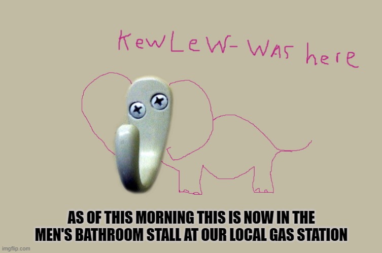 bathroom doodle | AS OF THIS MORNING THIS IS NOW IN THE MEN'S BATHROOM STALL AT OUR LOCAL GAS STATION | image tagged in kewlew,doodle | made w/ Imgflip meme maker
