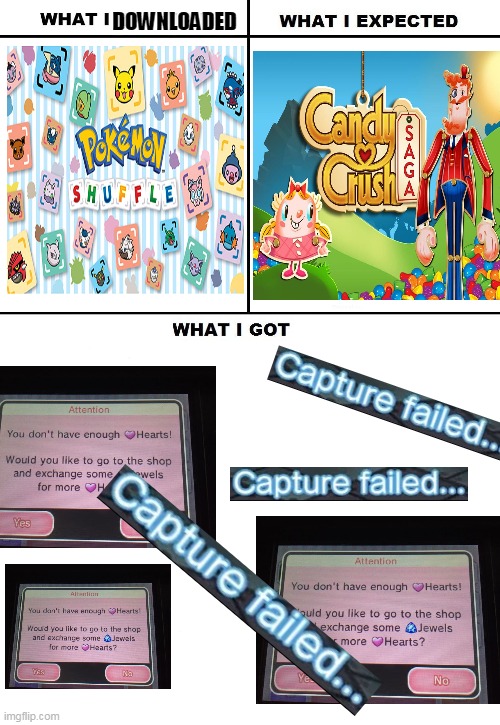 pokemon shuffle in a nutshell | DOWNLOADED | image tagged in what i watched/ what i expected/ what i got,memes,funny,pokemon,candy crush | made w/ Imgflip meme maker