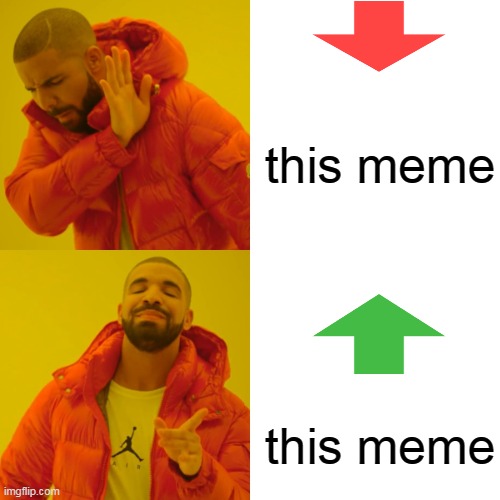 Drake Hotline Bling Meme | this meme; this meme | image tagged in memes,drake hotline bling | made w/ Imgflip meme maker