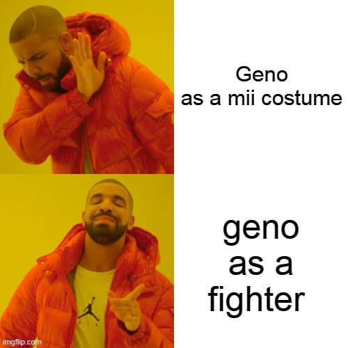 geno as not a mii costume | Geno as a mii costume; geno as a fighter | image tagged in memes,drake hotline bling | made w/ Imgflip meme maker